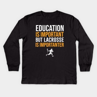 Education Is Important But Lacrosse Is Importanter Kids Long Sleeve T-Shirt